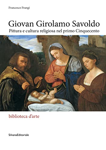 Giovan Girolamo Savoldo. Pittura e cultura religiosa nel primo Cinquecento. Ediz. illustrata (Biblioteca d'arte)