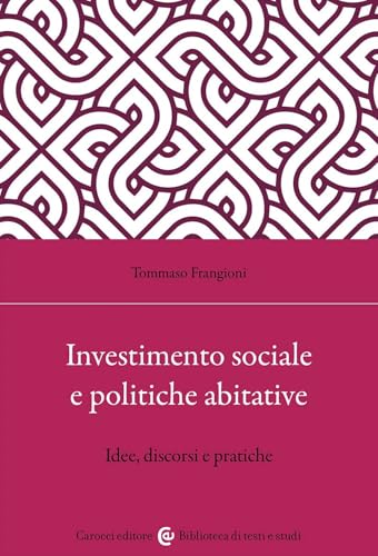 Investimento sociale e politiche abitative. Idee, discorsi e pratiche (Biblioteca di testi e studi) von Carocci