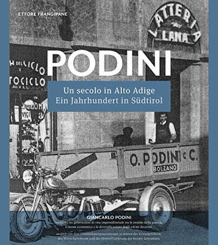 PODINI: Un secolo in Alto Adige (1919–2019) - Ein Jahrhundert in Südtirol (1919–2019): Giancarlo Podini: 3 generazioni di vita imprenditoriale tra la ... der Diversifizierung der letzten Jahrzehnte von Athesia-Tappeiner Verlag