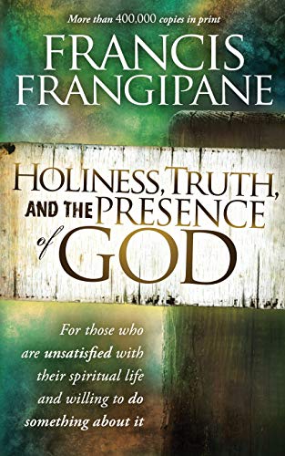 Holiness, Truth, and the Presence of God: For Those Who Are Unsatisfied with Their Spiritual Life and Willing to Do Something about It von Charisma House