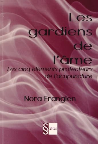 LES GARDIENS DE L'AME (0000): Les cinq éléments protecteurs de l'acupuncture