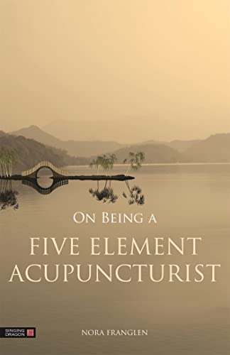 On Being a Five Element Acupuncturist (Five Element Acupuncture)
