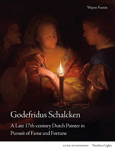 Godefridus Schalcken: A Late 17th-century Dutch Painter in Pursuit of Fame and Fortune (Northern Lights) von Lund Humphries Publishers Ltd