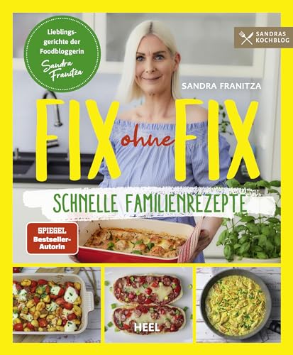 Fix ohne Fix (Band 2) - schnelle Familienrezepte der SPIEGEL-Bestseller-Autorin Sandra Franitza von Sandras Kochblog: Rezeptbuch Lieblingsgerichte Familien-Kochbuch von Heel