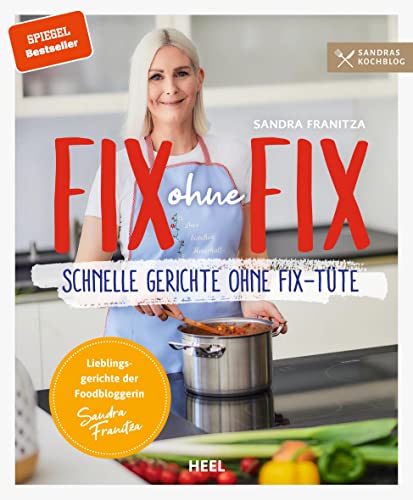 Fix ohne Fix: Schnelle Gerichte ohne Fix-Tüte - Der SPIEGEL-Bestseller von Sandra Franitza (Sandras Kochblog) Fix ohne Fix: Schnelle Gerichte ohne Fix-Tüte - Der SPIEGEL-Bestseller von Sandra Franitza (Sandras Kochblog)
