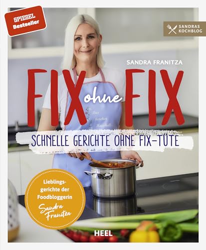 Fix ohne Fix: Schnelle Gerichte ohne Fix-Tüte - Der SPIEGEL-Bestseller von Sandra Franitza (Sandras Kochblog) von Heel Verlag