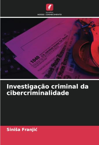 Investigação criminal da cibercriminalidade von Edições Nosso Conhecimento
