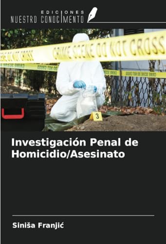 Investigación Penal de Homicidio/Asesinato von Ediciones Nuestro Conocimiento
