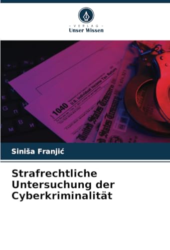 Strafrechtliche Untersuchung der Cyberkriminalität von Verlag Unser Wissen