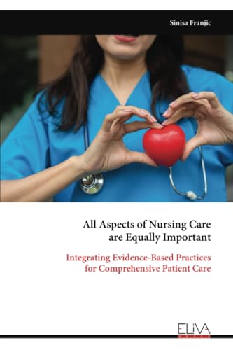 All Aspects of Nursing Care are Equally Important: Integrating Evidence-Based Practices for Comprehensive Patient Care von Eliva Press