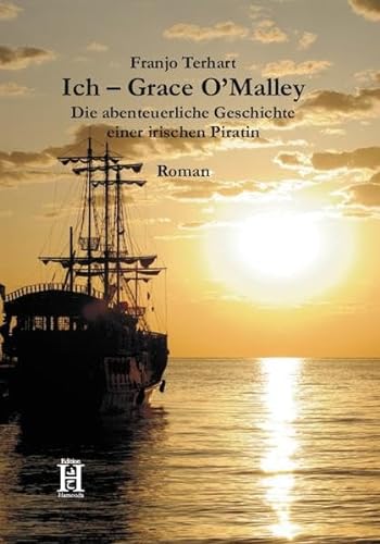 Ich Grace O'Malley: Die abenteuerliche Geschichte einer irischen Piratin von Edition Hamouda