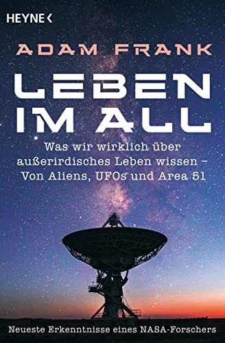 Leben im All: Was wir wirklich über außerirdisches Leben wissen – Von Aliens, UFOs und Area 51 - Neueste Erkenntnisse eines Nasa-Forschers von Heyne Verlag