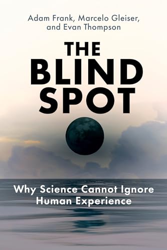 The Blind Spot: Why Science Cannot Ignore Human Experience von The MIT Press