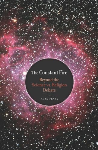 The Constant Fire: Beyond the Science vs. Religion Debate von University of California Press