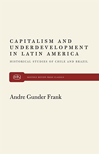 Capitalism and Underdevelopment in Latin America: Historical Studies of Chile and Brazil (Monthly Review Press Classics)
