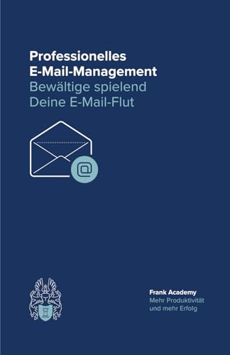 Professionelles E-Mail-Management: Bewältige spielend Deine E-Mail-Flut