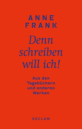 Denn schreiben will ich!: Aus den Tagebüchern und anderen Werken Denn schreiben will ich!: Aus den Tagebüchern und anderen Werken