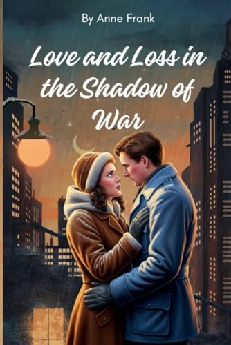 Love and Loss in the Shadow of War Love and Loss in the Shadow of War von Independently published
