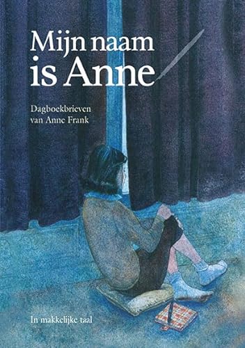 Mijn naam is Anne: dagboekbrieven van Anne Frank von Eenvoudig Communiceren B.V.