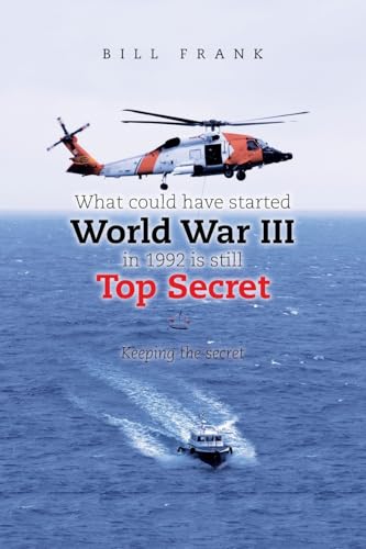 What could have started World War III in 1992 is still Top Secret: Keeping the secret von iUniverse