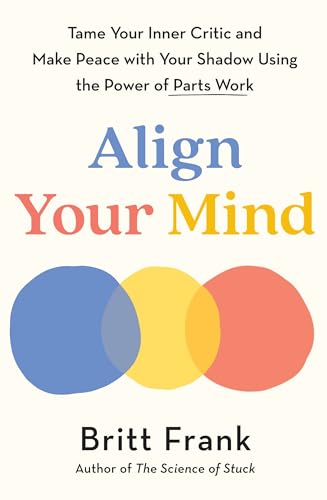 Align Your Mind: Tame Your Inner Critic and Make Peace with Your Shadow Using the Power of Parts Work von Headline Home