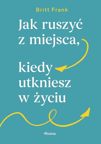 Jak ruszyć z miejsca, kiedy utkniesz w życiu von Feeria