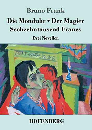 Die Monduhr / Der Magier / Sechzehntausend Francs: Drei Novellen von Hofenberg