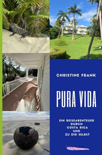 PURA VIDA: Ein Reiseabenteuer durch Costa Rica und zu dir selbst von Independently published