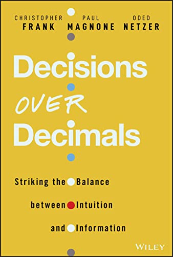 Decisions Over Decimals: Striking the Balance between Intuition and Information von Wiley John + Sons
