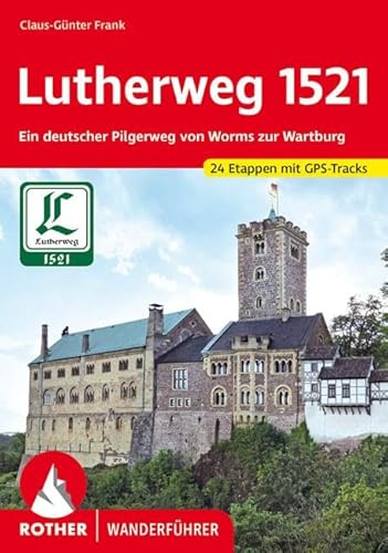 Lutherweg 1521: Ein deutscher Pilgerweg von Worms zur Wartburg. 24 Etappen. Mit GPS-Tracks (Rother Wanderführer) von Bergverlag Rother