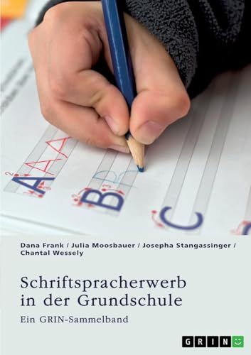 Schriftspracherwerb in der Grundschule. Welche Herausforderungen und Fördermöglichkeiten gibt es?: Ein GRIN Sammelband von GRIN Verlag