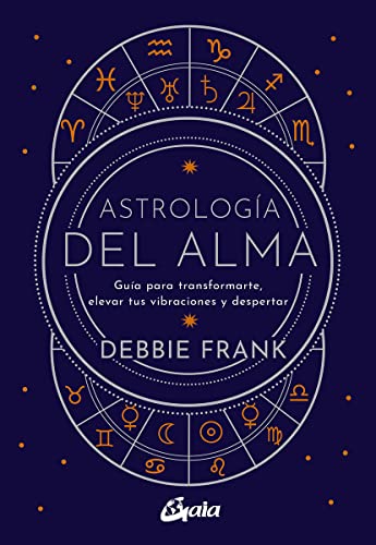 Astrología del alma: Guía para transformarte, elevar tus vibraciones y despertar von Gaia Ediciones