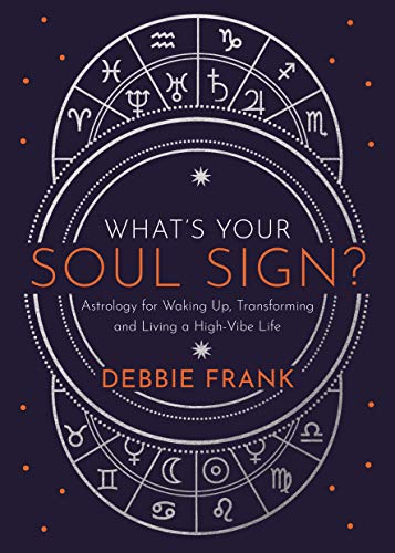 What’s Your Soul Sign?: Astrology for Waking Up, Transforming and Living a High-Vibe Life