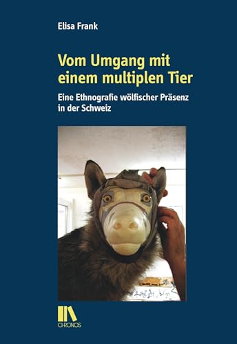 Vom Umgang mit einem multiplen Tier: Eine Ethnografie wölfischer Präsenz in der Schweiz (Zürcher Beiträge zur Alltagskultur)
