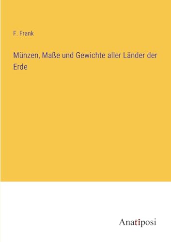 Münzen, Maße und Gewichte aller Länder der Erde von Anatiposi Verlag