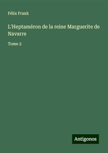 L'Heptaméron de la reine Marguerite de Navarre: Tome 2 von Antigonos Verlag