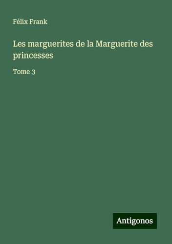 Les marguerites de la Marguerite des princesses: Tome 3 von Antigonos Verlag