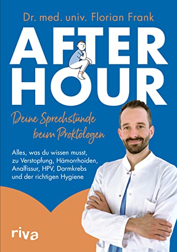 After Hour – deine Sprechstunde beim Proktologen: Alles, was du wissen musst, zu Verstopfung, Hämorrhoiden, Analfissur, HPV, Darmkrebs und der richtigen Hygiene. Mit einem Vorwort von Volker Wittkamp von Riva