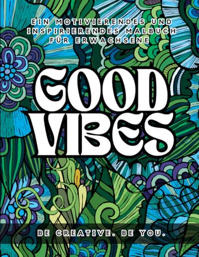 Good Vibes Malbuch für Erwachsene: Motivierende Sprüche und kreative Auszeiten für jeden Tag