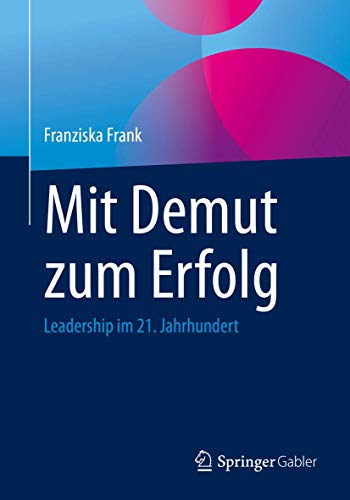 Mit Demut zum Erfolg: Leadership im 21. Jahrhundert von Springer