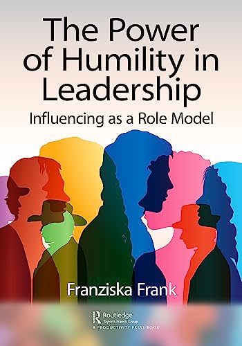 The Power of Humility in Leadership: Influencing As a Role Model von Productivity Press