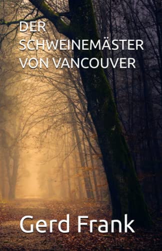 DER SCHWEINEMÄSTER VON VANCOUVER DER SCHWEINEMÄSTER VON VANCOUVER