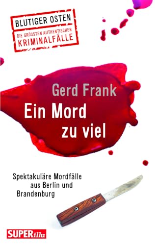 Ein Mord zu viel (Blutiger Osten Band 70): Spektakuläre Mordfälle aus Berlin u nd Brandenburg von Bild Und Heimat Verlag