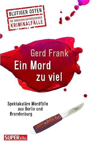 Ein Mord zu viel (Blutiger Osten Band 70): Spektakuläre Mordfälle aus Berlin u nd Brandenburg