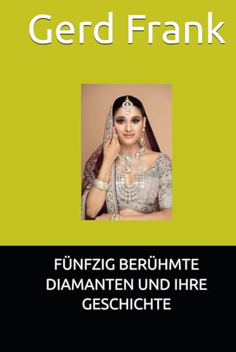 FÜNFZIG BERÜHMTE DIAMANTEN UND IHRE GESCHICHTE FÜNFZIG BERÜHMTE DIAMANTEN UND IHRE GESCHICHTE von Independently published
