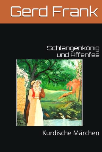 Schlangenkönig und Affenfee: Kurdische Märchen Schlangenkönig und Affenfee: Kurdische Märchen