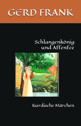 Schlangenkönig und Affenfee: Kurdische Märchen Schlangenkönig und Affenfee: Kurdische Märchen von Independently published