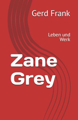 Zane Grey: Leben und Werk