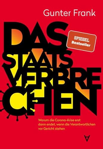 Das Staatsverbrechen: Warum die Corona-Krise erst dann endet, wenn die Verantwortlichen vor Gericht stehen Das Staatsverbrechen: Warum die Corona-Krise erst dann endet, wenn die Verantwortlichen vor Gericht stehen