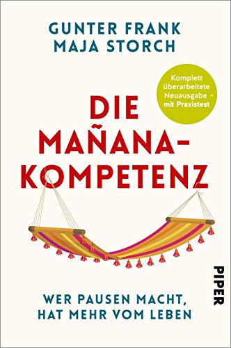 Die Mañana-Kompetenz: Wer Pausen macht, hat mehr vom Leben – Mit Praxistest | Entspannung als Schlüssel zum Erfolg. Überarbeitete Neuausgabe von Piper Verlag GmbH